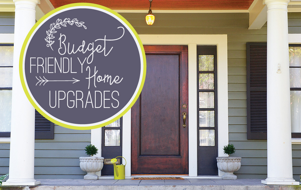 Budget Friendly Home Upgrades