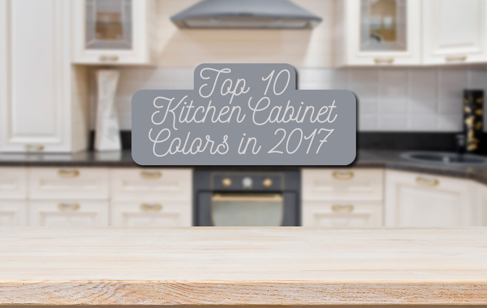 Top 10 Kitchen Cabinet Colors in 2017