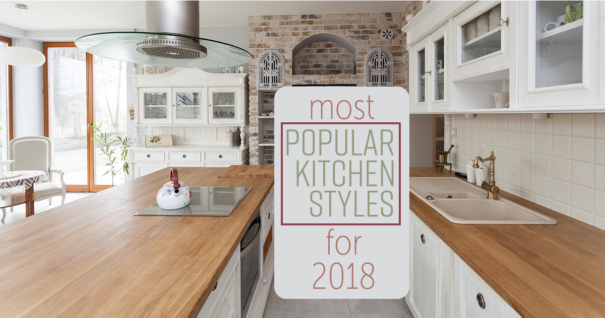 most popular kitchen styles for 2018