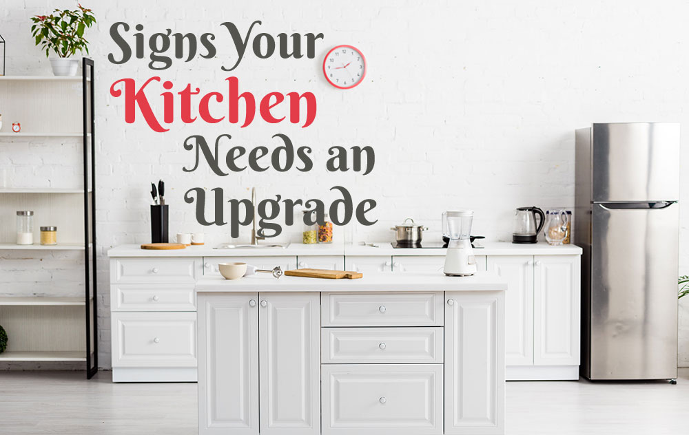 signs your kitchen needs an upgrade